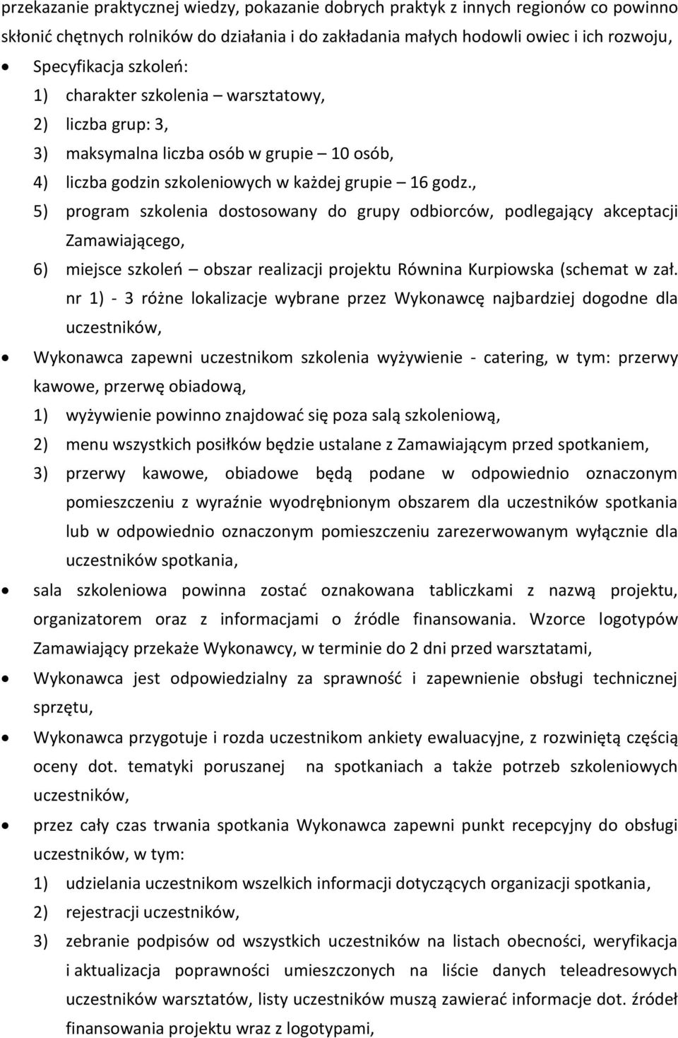 , 5) program szkolenia dostosowany do grupy odbiorców, podlegający akceptacji Zamawiającego, 6) miejsce szkoleń obszar realizacji projektu Równina Kurpiowska (schemat w zał.