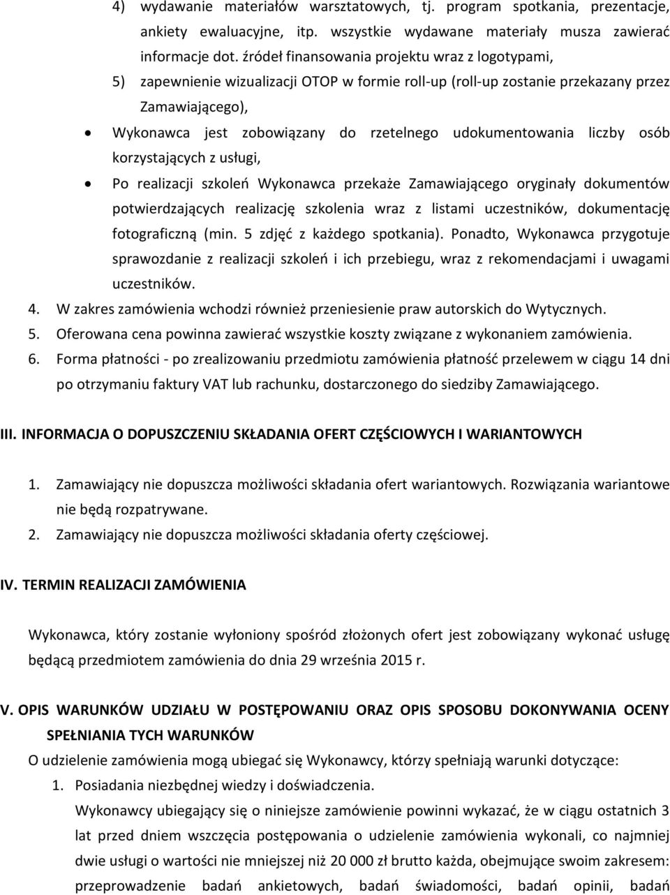 udokumentowania liczby osób korzystających z usługi, Po realizacji szkoleń Wykonawca przekaże Zamawiającego oryginały dokumentów potwierdzających realizację szkolenia wraz z listami uczestników,