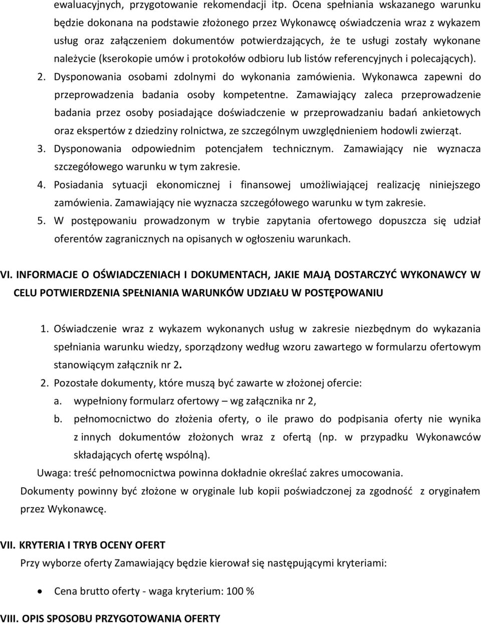 wykonane należycie (kserokopie umów i protokołów odbioru lub listów referencyjnych i polecających). 2. Dysponowania osobami zdolnymi do wykonania zamówienia.