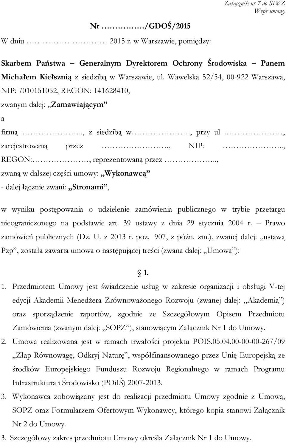 ., zwaną w dalszej części umowy: Wykonawcą - dalej łącznie zwani: Stronami, w wyniku postępowania o udzielenie zamówienia publicznego w trybie przetargu nieograniczonego na podstawie art.