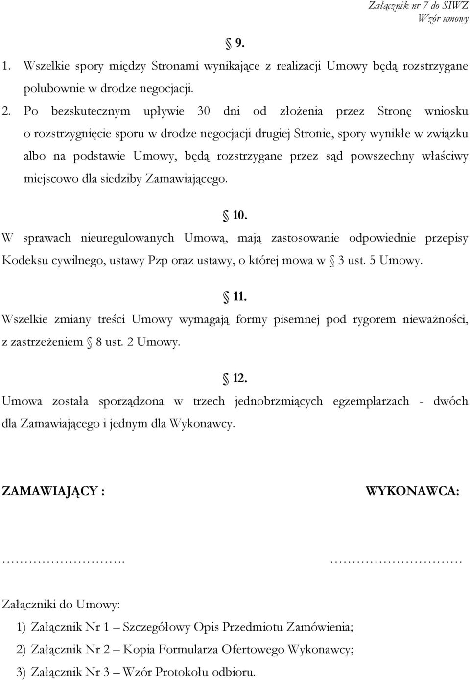 sąd powszechny właściwy miejscowo dla siedziby Zamawiającego. 10.