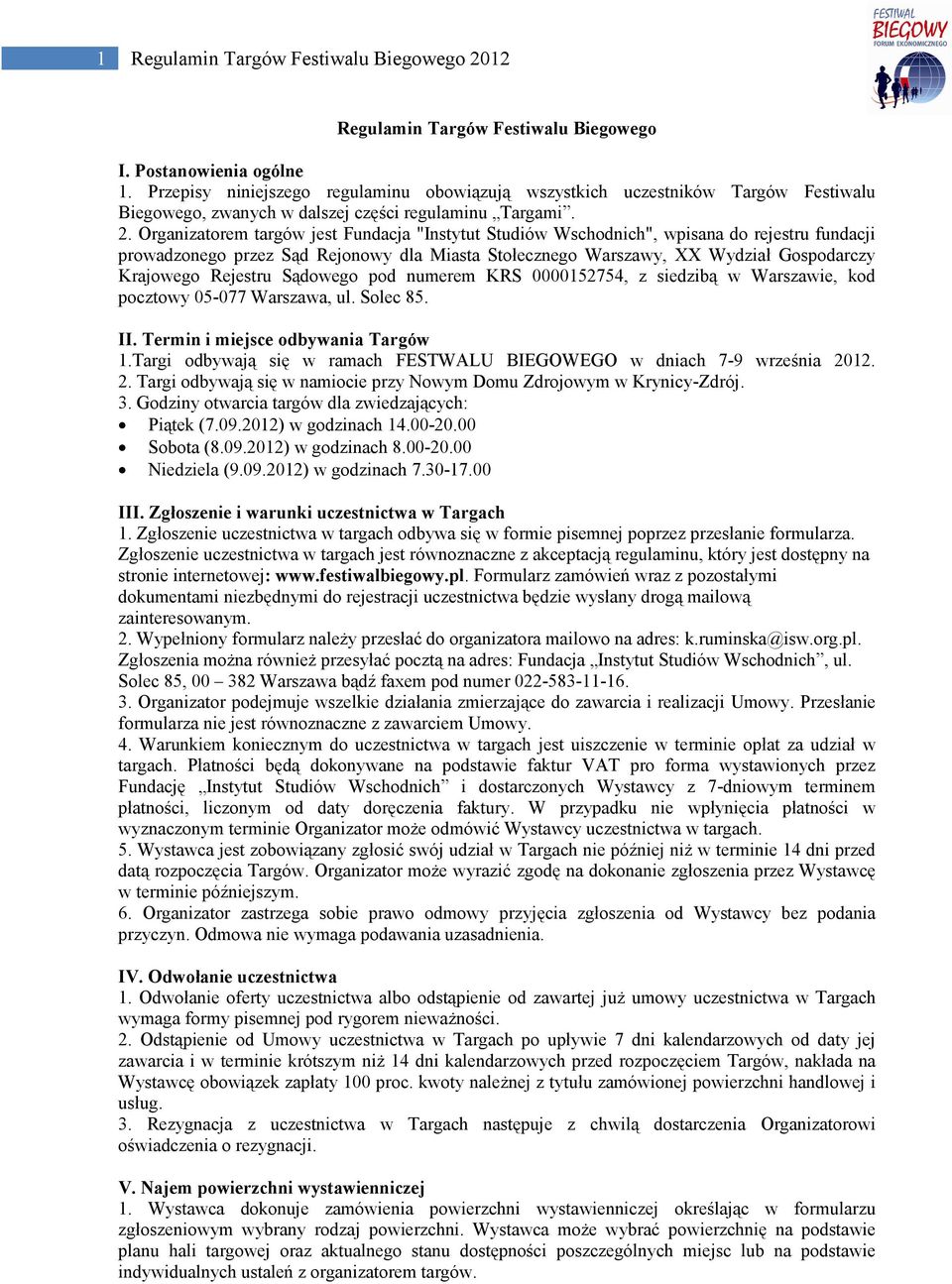 Organizatorem targów jest Fundacja "Instytut Studiów Wschodnich", wpisana do rejestru fundacji prowadzonego przez Sąd Rejonowy dla Miasta Stołecznego Warszawy, XX Wydział Gospodarczy Krajowego