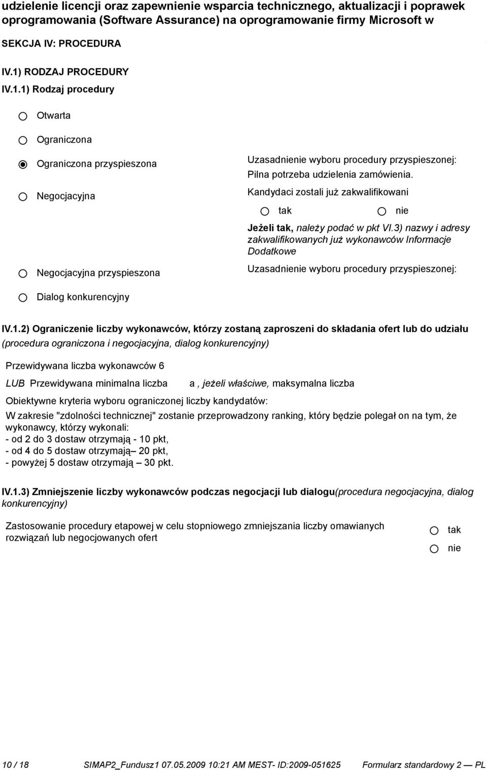 1) Rodzaj procedury Otwarta Ograniczona Ograniczona przyspieszona Negocjacyjna Negocjacyjna przyspieszona Uzasad wyboru procedury przyspieszonej: Pilna potrzeba udzielenia zamówienia.