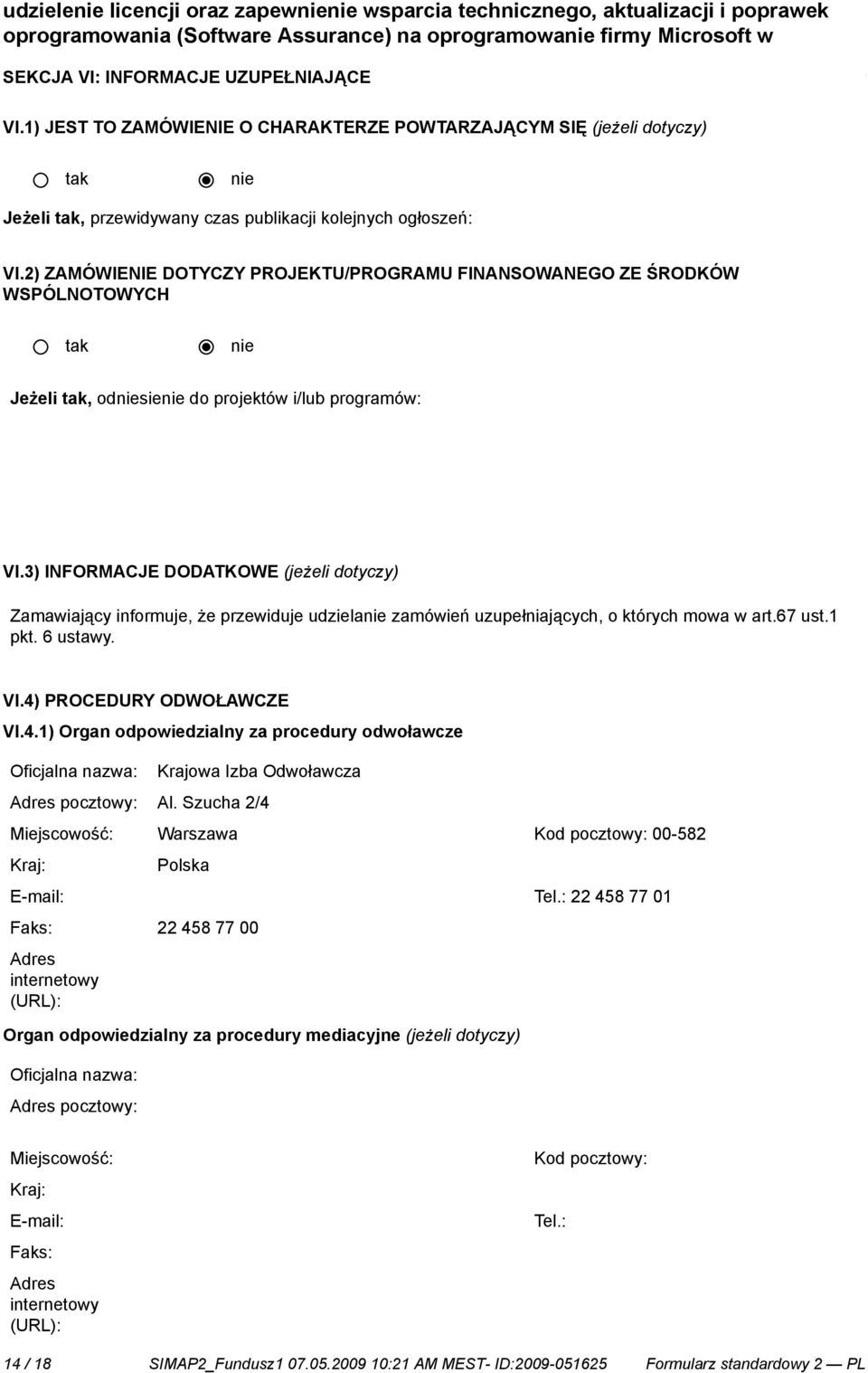 2) ZAMÓWIENIE DOTYCZY PROJEKTU/PROGRAMU FINANSOWANEGO ZE ŚRODKÓW WSPÓLNOTOWYCH Jeżeli, odsie do projektów i/lub programów: VI.