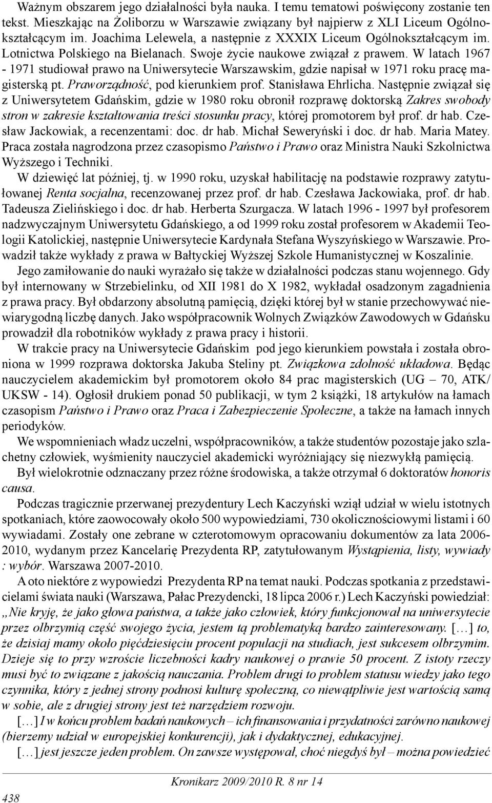 W latach 1967-1971 studiował prawo na Uniwersytecie Warszawskim, gdzie napisał w 1971 roku pracę magisterską pt. Praworządność, pod kierunkiem prof. Stanisława Ehrlicha.