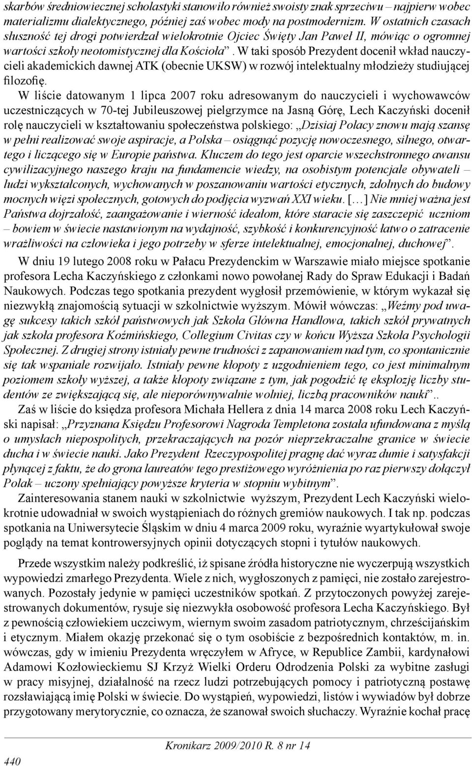 W taki sposób Prezydent docenił wkład nauczycieli akademickich dawnej ATK (obecnie UKSW) w rozwój intelektualny młodzieży studiującej filozofię.