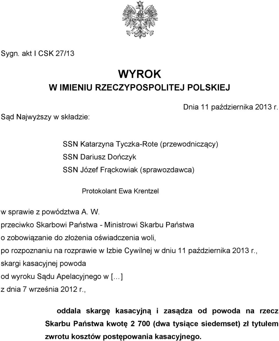 przeciwko Skarbowi Państwa - Ministrowi Skarbu Państwa o zobowiązanie do złożenia oświadczenia woli, po rozpoznaniu na rozprawie w Izbie Cywilnej w dniu 11 października