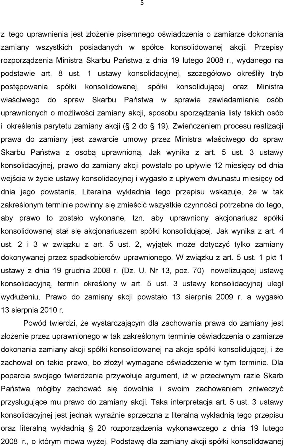 1 ustawy konsolidacyjnej, szczegółowo określiły tryb postępowania spółki konsolidowanej, spółki konsolidującej oraz Ministra właściwego do spraw Skarbu Państwa w sprawie zawiadamiania osób