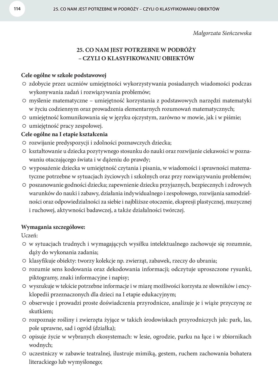 rozwiązywania problemów; myślenie matematyczne umiejętność korzystania z podstawowych narzędzi matematyki w życiu codziennym oraz prowadzenia elementarnych rozumowań matematycznych; umiejętność