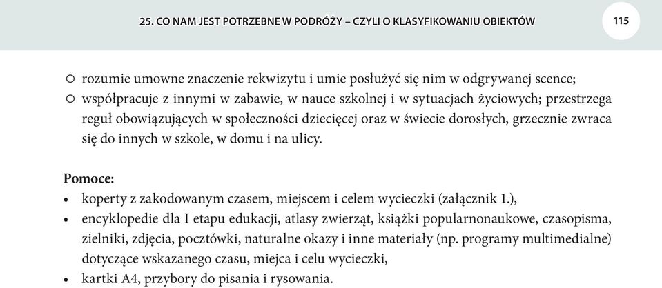 domu i na ulicy. Pomoce: koperty z zakodowanym czasem, miejscem i celem wycieczki (załącznik 1.