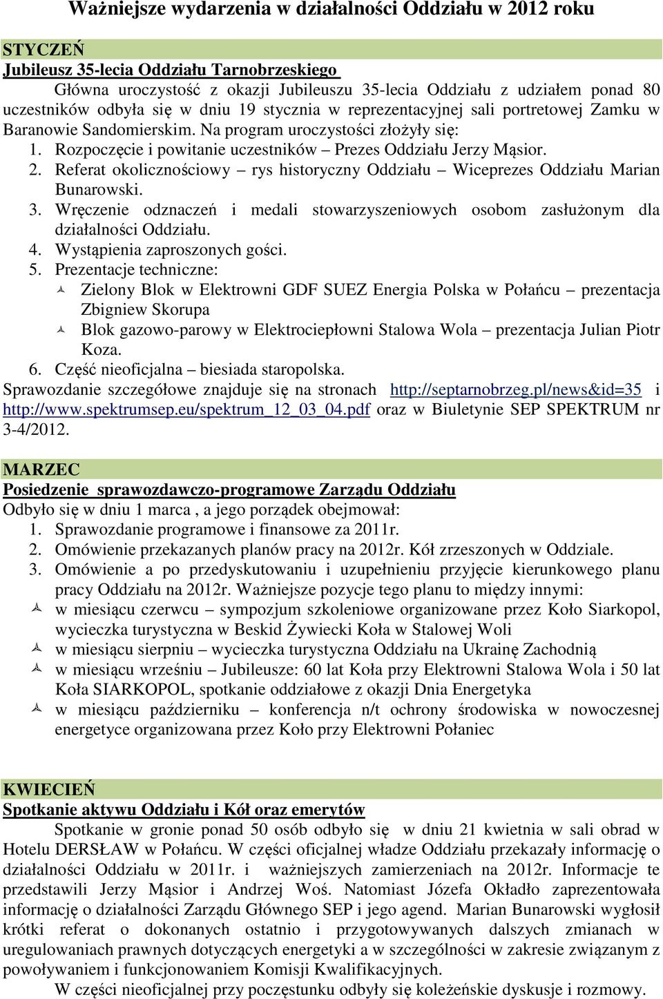 Rozpoczęcie i powitanie uczestników Prezes Oddziału Jerzy Mąsior. 2. Referat okolicznościowy rys historyczny Oddziału Wiceprezes Oddziału Marian Bunarowski. 3.