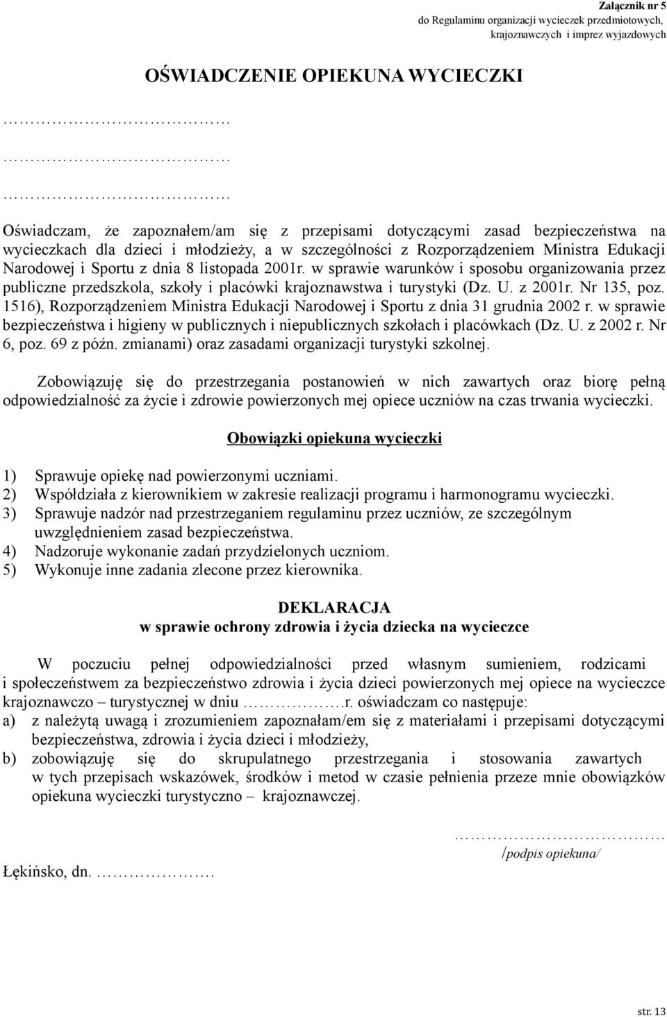 w sprawie warunków i sposobu organizowania przez publiczne przedszkola, szkoły i placówki krajoznawstwa i turystyki (Dz. U. z 2001r. Nr 135, poz.