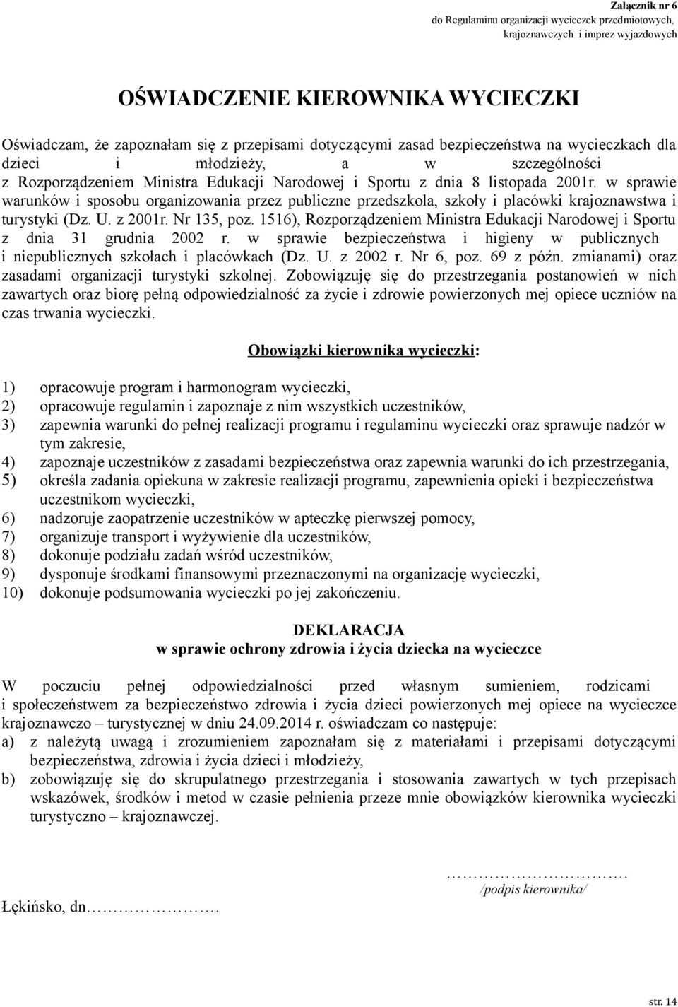 w sprawie warunków i sposobu organizowania przez publiczne przedszkola, szkoły i placówki krajoznawstwa i turystyki (Dz. U. z 2001r. Nr 135, poz.