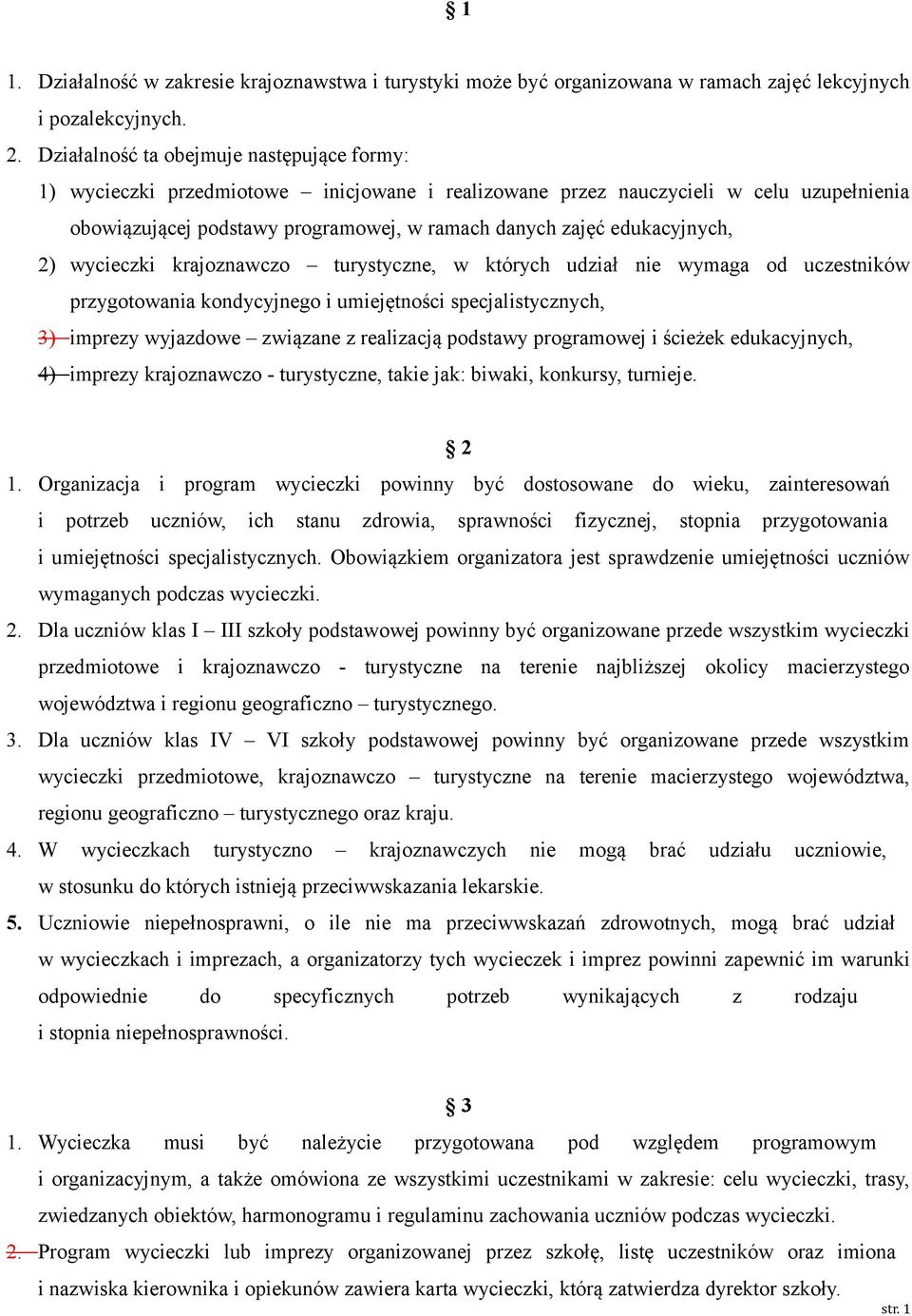 edukacyjnych, 2) wycieczki krajoznawczo turystyczne, w których udział nie wymaga od uczestników przygotowania kondycyjnego i umiejętności specjalistycznych, 3) imprezy wyjazdowe związane z realizacją