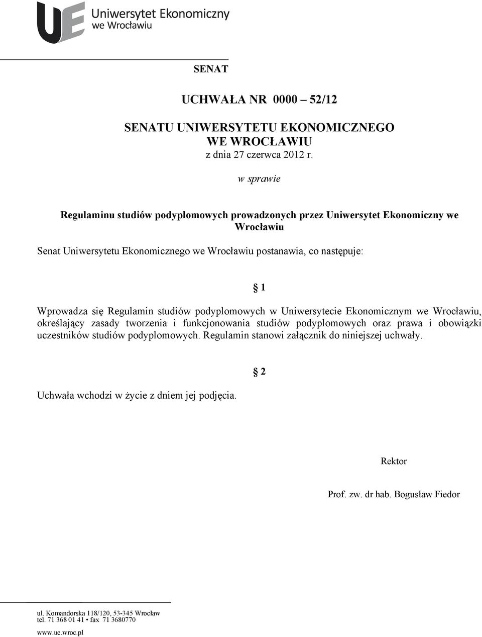 postanawia, co następuje: 1 Wprowadza się Regulamin studiów podyplomowych w Uniwersytecie Ekonomicznym we Wrocławiu, określający zasady tworzenia i