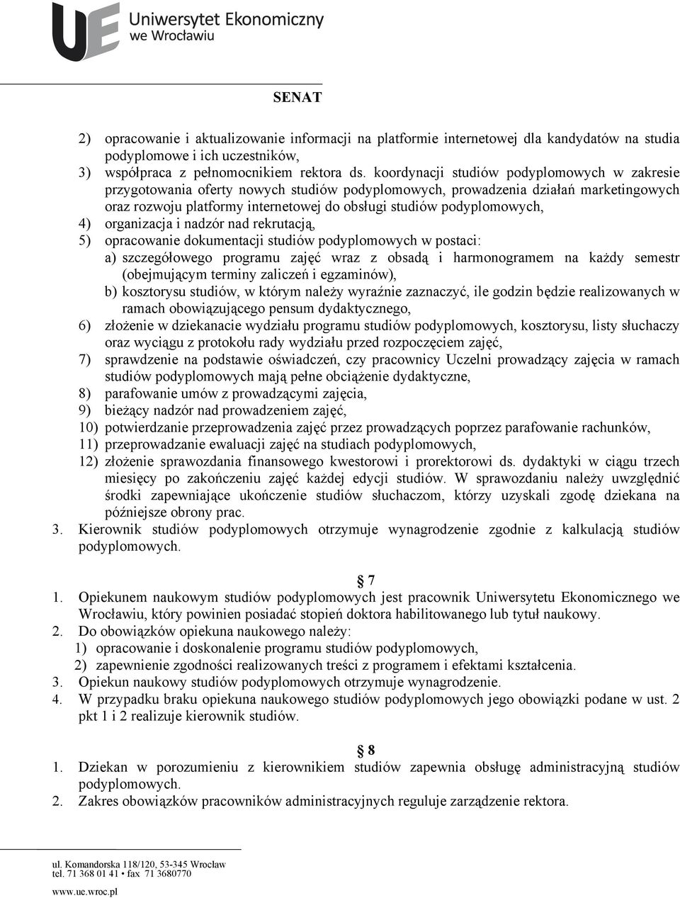 podyplomowych, 4) organizacja i nadzór nad rekrutacją, 5) opracowanie dokumentacji studiów podyplomowych w postaci: a) szczegółowego programu zajęć wraz z obsadą i harmonogramem na każdy semestr