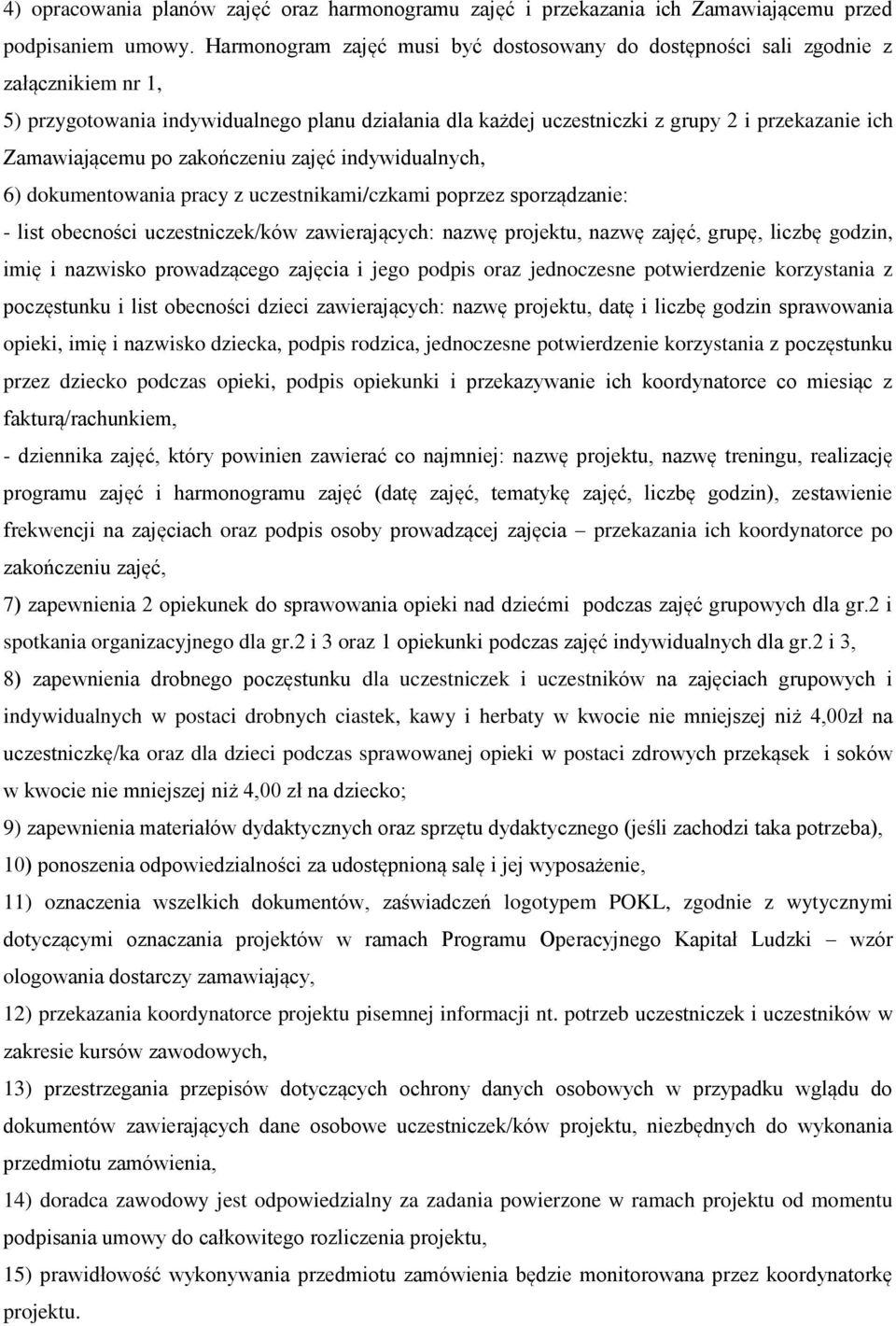 Zamawiającemu po zakończeniu zajęć indywidualnych, 6) dokumentowania pracy z uczestnikami/czkami poprzez sporządzanie: - list obecności uczestniczek/ków zawierających: nazwę projektu, nazwę zajęć,