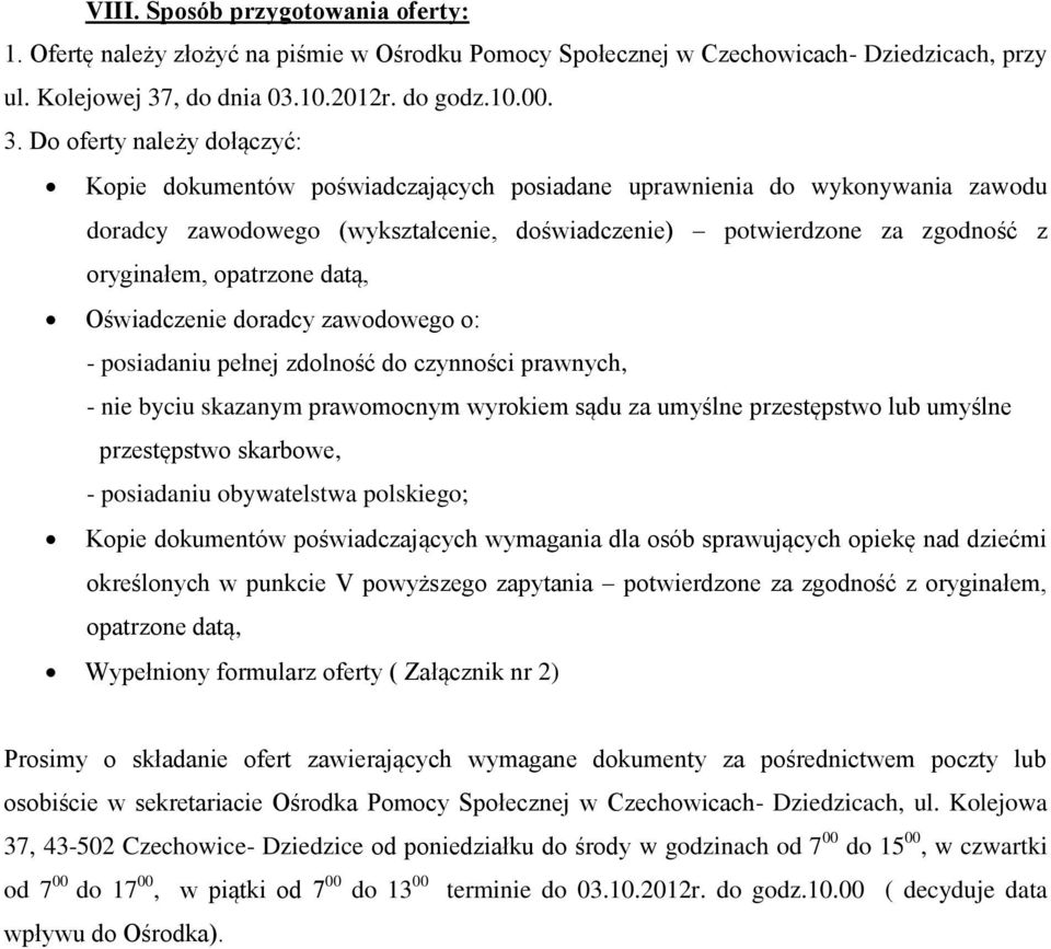Do oferty należy dołączyć: Kopie dokumentów poświadczających posiadane uprawnienia do wykonywania zawodu doradcy zawodowego (wykształcenie, doświadczenie) potwierdzone za zgodność z oryginałem,