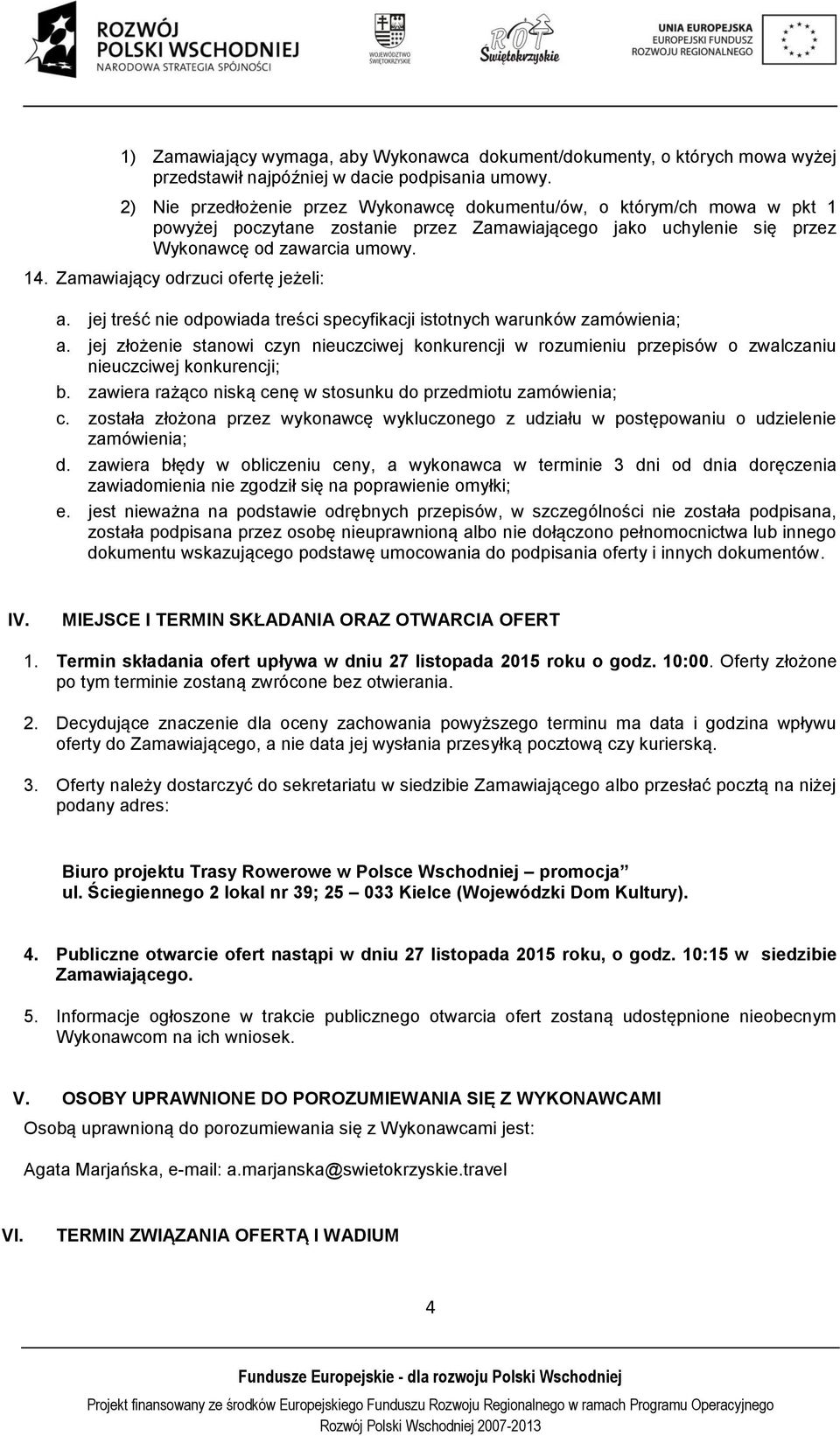 Zamawiający odrzuci ofertę jeżeli: a. jej treść nie odpowiada treści specyfikacji istotnych warunków zamówienia; a.