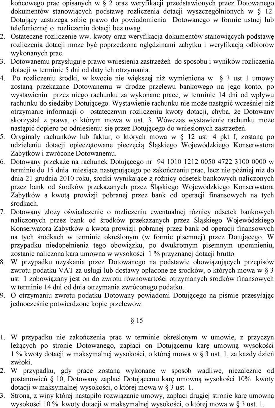 kwoty oraz weryfikacja dokumentów stanowiących podstawę rozliczenia dotacji może być poprzedzona oględzinami zabytku i weryfikacją odbiorów wykonanych prac. 3.