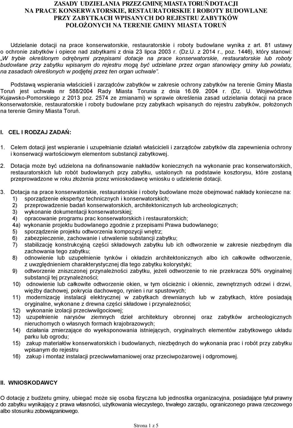 1446), który stanowi: W trybie określonym odrębnymi przepisami dotacje na prace konserwatorskie, restauratorskie lub roboty budowlane przy zabytku wpisanym do rejestru mogą być udzielane przez organ