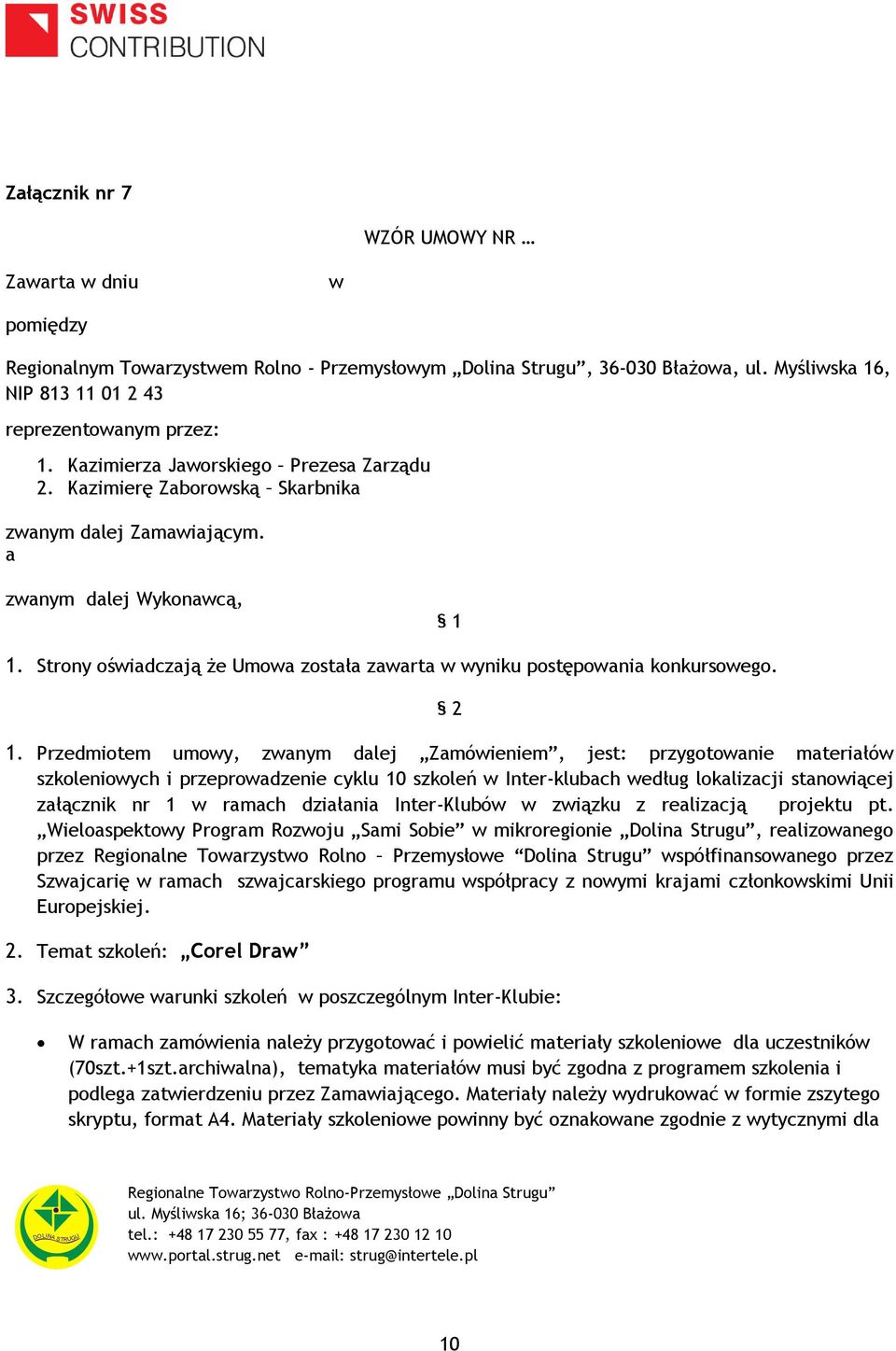 Strony oświadczają że Umowa została zawarta w wyniku postępowania konkursowego. 2 1.
