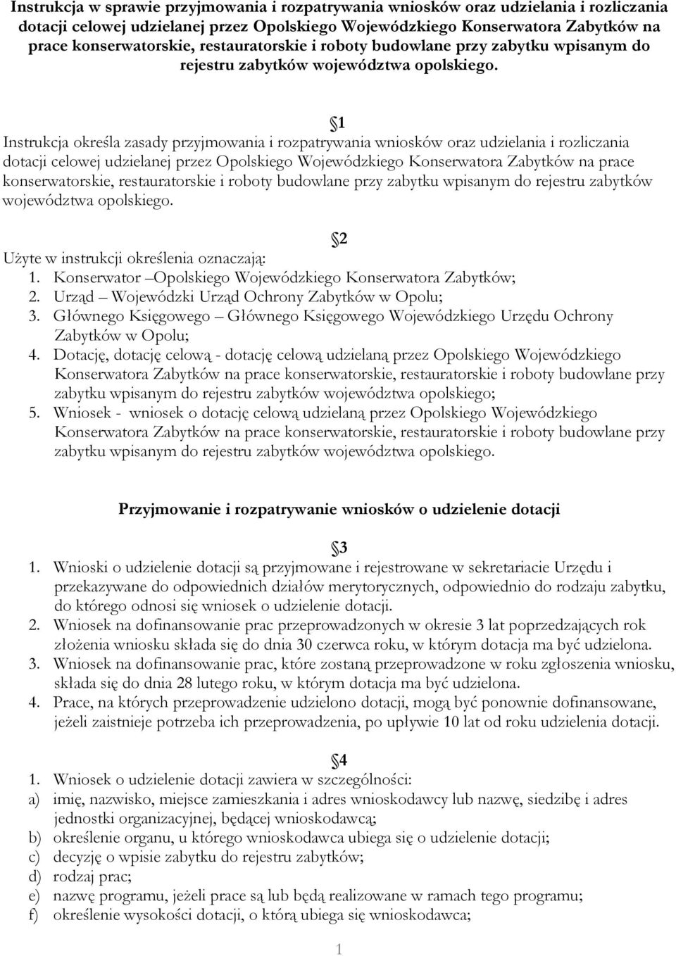 1 Instrukcja określa zasady przyjmowania i rozpatrywania wniosków oraz udzielania i rozliczania dotacji celowej udzielanej przez Opolskiego Wojewódzkiego Konserwatora Zabytków na prace