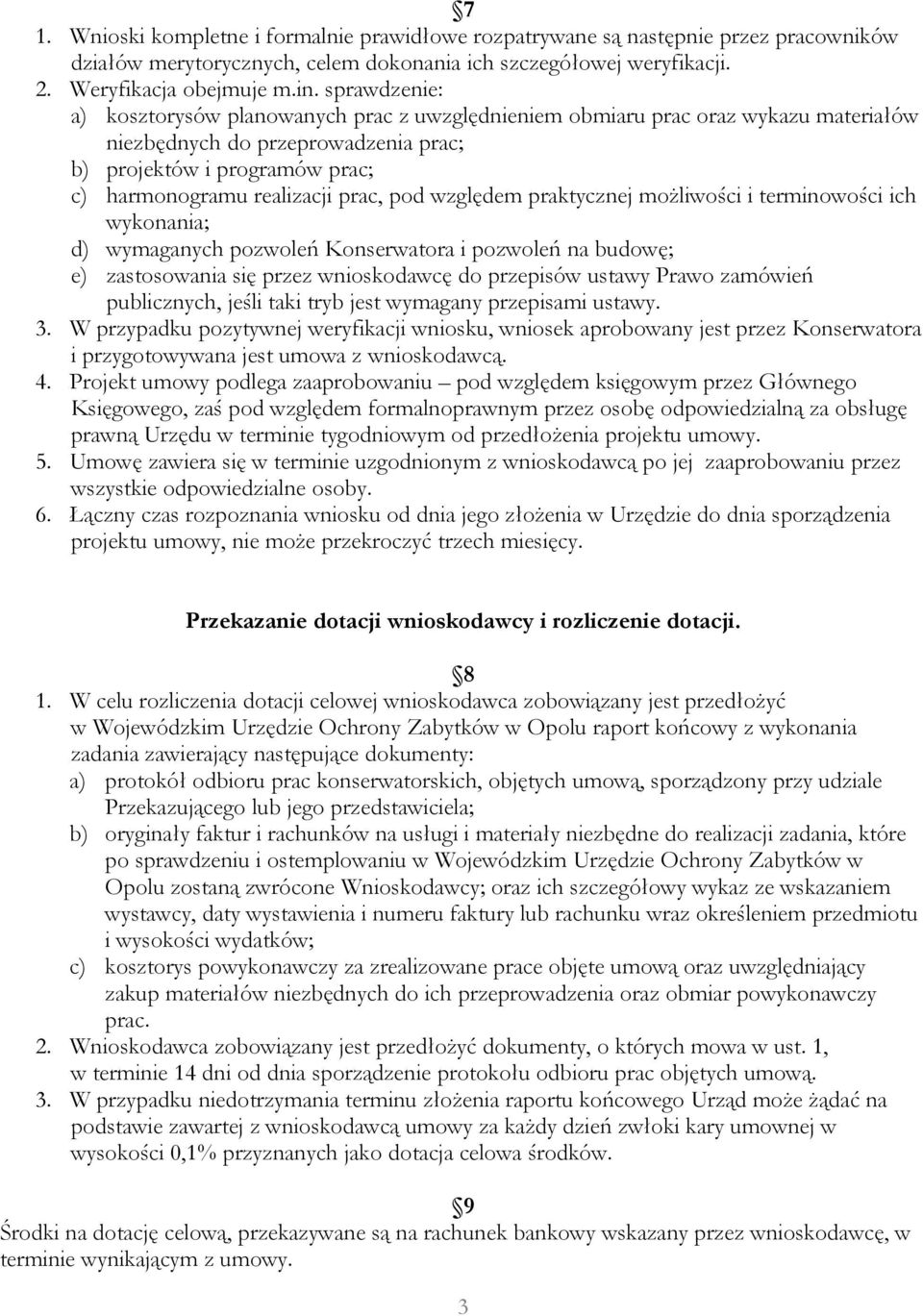 pod względem praktycznej możliwości i terminowości ich wykonania; d) wymaganych pozwoleń Konserwatora i pozwoleń na budowę; e) zastosowania się przez wnioskodawcę do przepisów ustawy Prawo zamówień