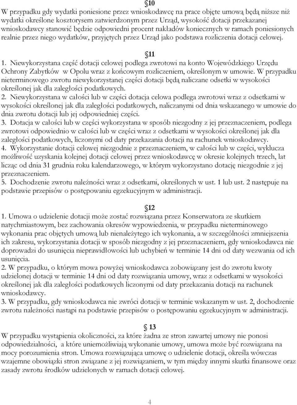 Niewykorzystana część dotacji celowej podlega zwrotowi na konto Wojewódzkiego Urzędu Ochrony Zabytków w Opolu wraz z końcowym rozliczeniem, określonym w umowie.