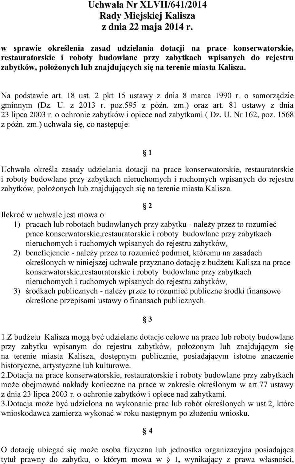 miasta Kalisza. Na podstawie art. 18 ust. 2 pkt 15 ustawy z dnia 8 marca 1990 r. o samorządzie gminnym (Dz. U. z 2013 r. poz.595 z późn. zm.) oraz art. 81 ustawy z dnia 23 lipca 2003 r.
