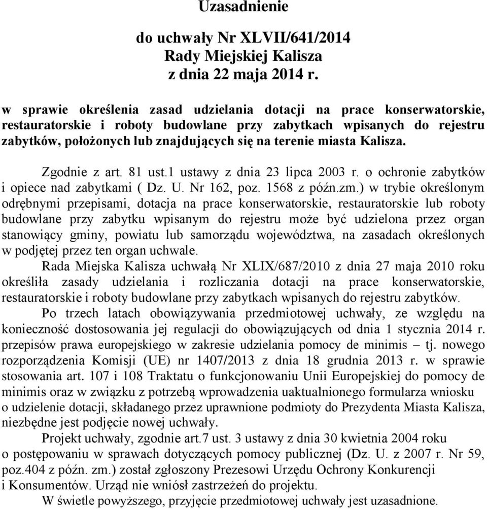 miasta Kalisza. Zgodnie z art. 81 ust.1 ustawy z dnia 23 lipca 2003 r. o ochronie zabytków i opiece nad zabytkami ( Dz. U. Nr 162, poz. 1568 z późn.zm.