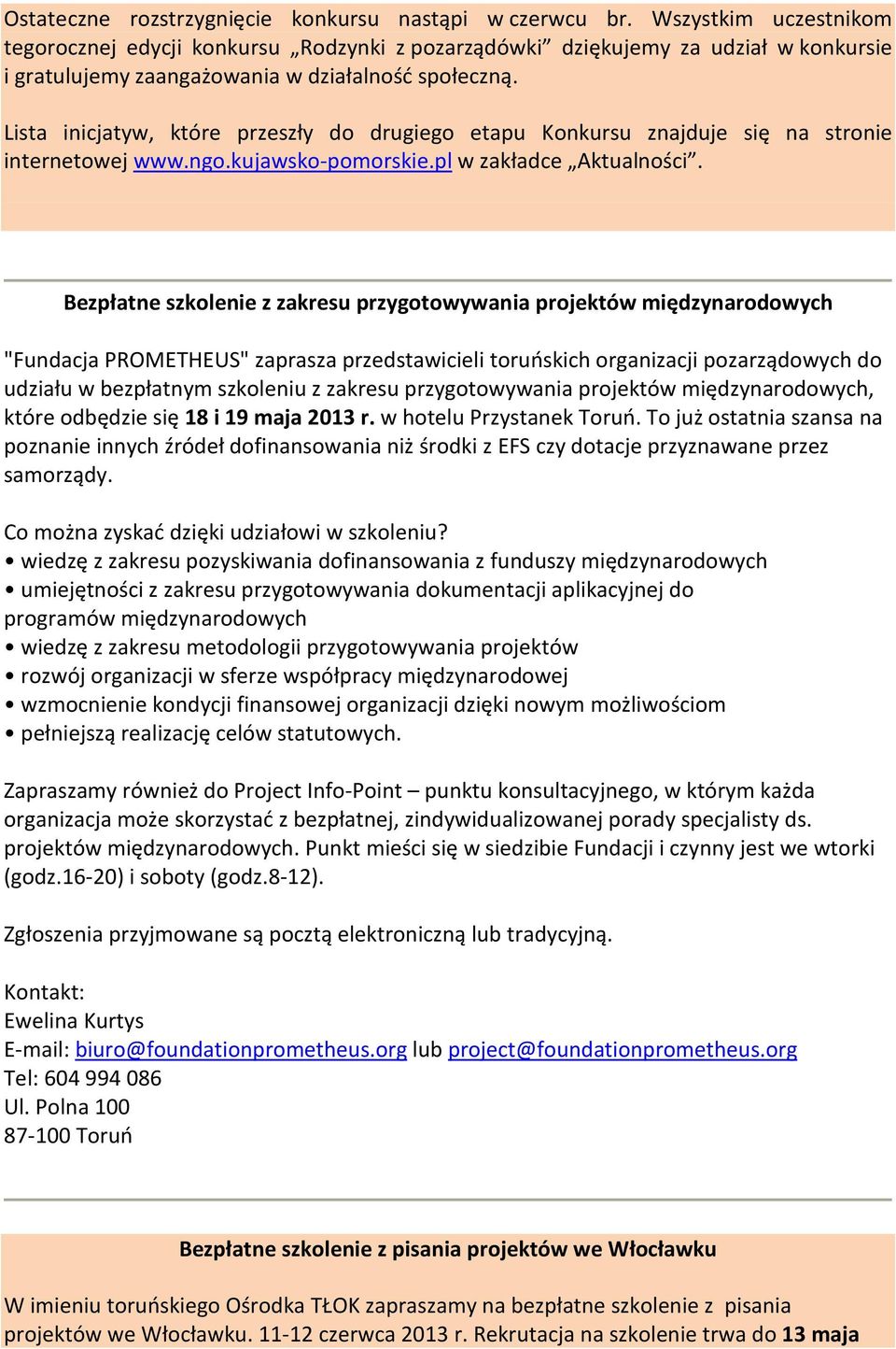 Lista inicjatyw, które przeszły do drugiego etapu Konkursu znajduje się na stronie internetowej www.ngo.kujawsko-pomorskie.pl w zakładce Aktualności.