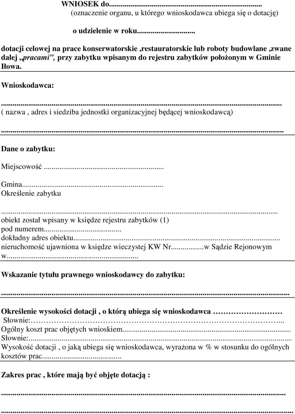 .. ( nazwa, adres i siedziba jednostki organizacyjnej będącej wnioskodawcą)... Dane o zabytku: Miejscowość... Gmina... Określenie zabytku.