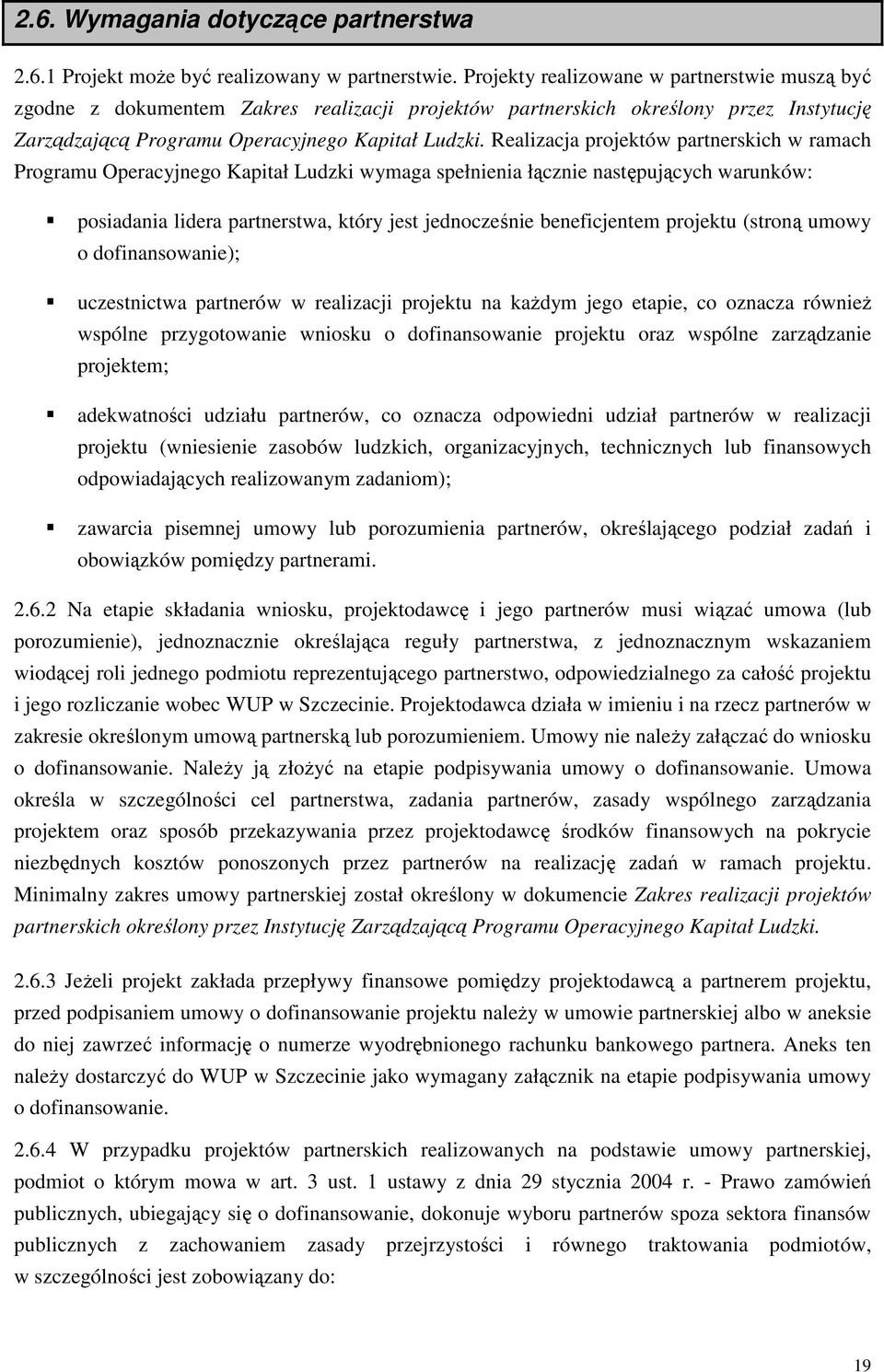 Realizacja projektów partnerskich w ramach Programu Operacyjnego Kapitał Ludzki wymaga spełnienia łącznie następujących warunków: posiadania lidera partnerstwa, który jest jednocześnie beneficjentem