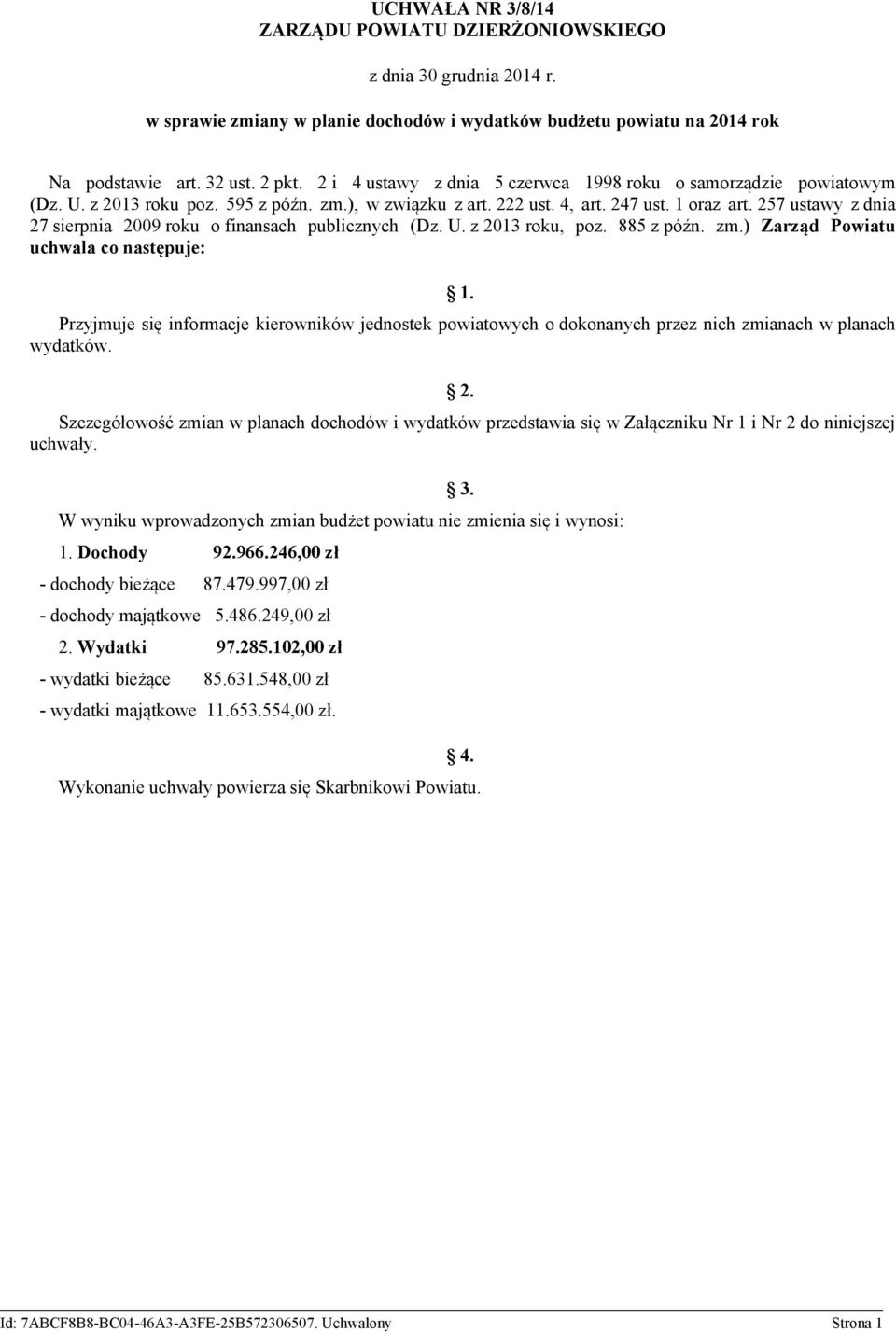 257 ustawy z dnia 27 sierpnia 2009 roku o finansach publicznych (Dz. U. z 2013 roku, poz. 885 z późn. zm.) Zarząd Powiatu uchwala co następuje: 1.