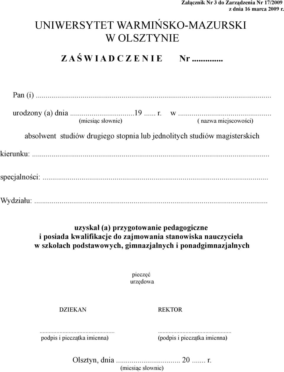 .. ( nazwa miejscowości) absolwent studiów drugiego stopnia lub jednolitych studiów magisterskich kierunku:... specjalności:... Wydziału:.