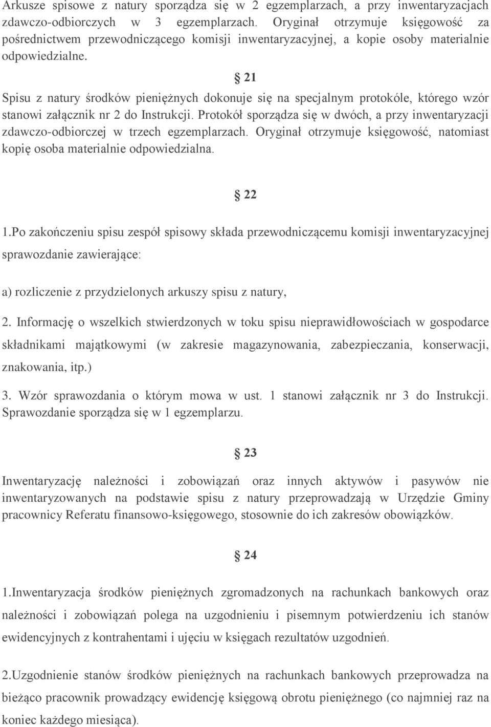 21 Spisu z natury środków pieniężnych dokonuje się na specjalnym protokóle, którego wzór stanowi załącznik nr 2 do Instrukcji.