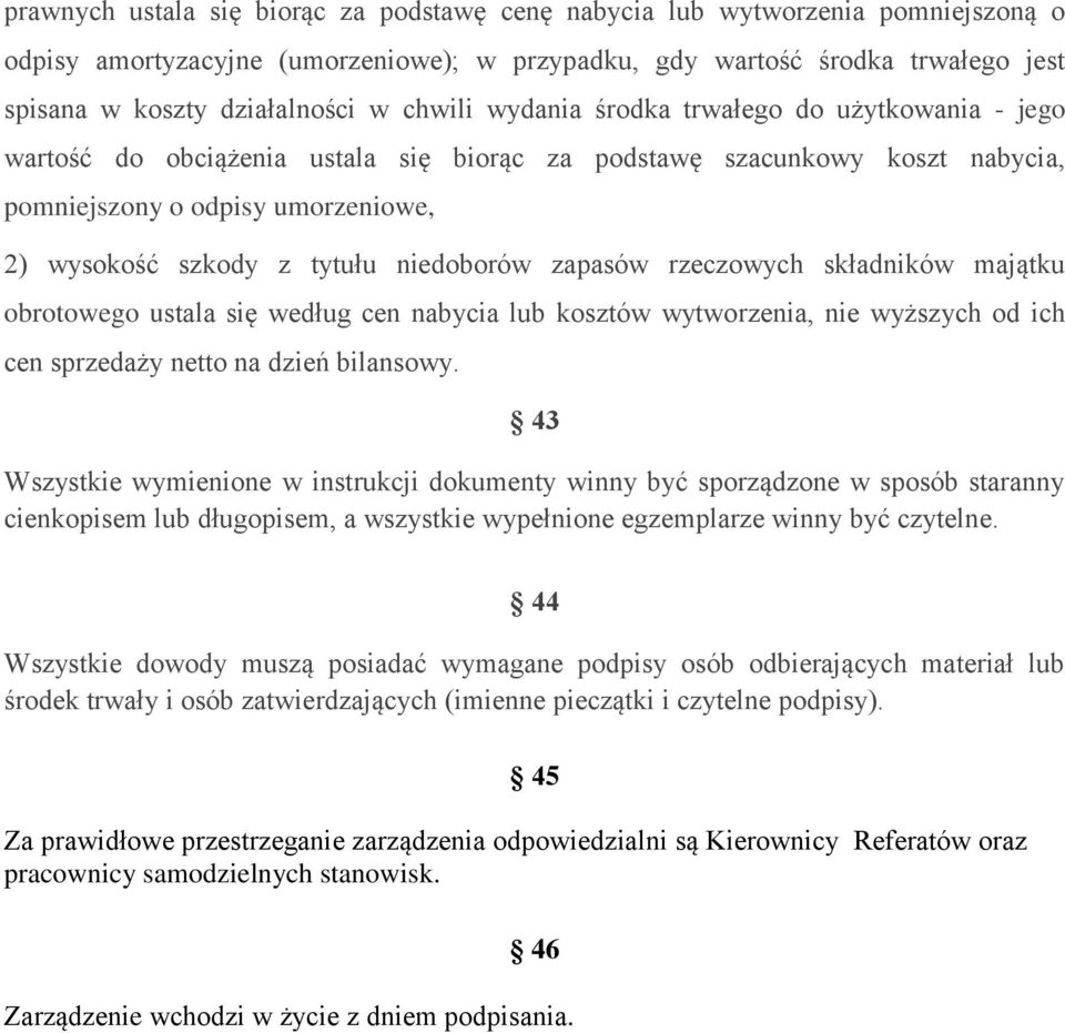 niedoborów zapasów rzeczowych składników majątku obrotowego ustala się według cen nabycia lub kosztów wytworzenia, nie wyższych od ich cen sprzedaży netto na dzień bilansowy.