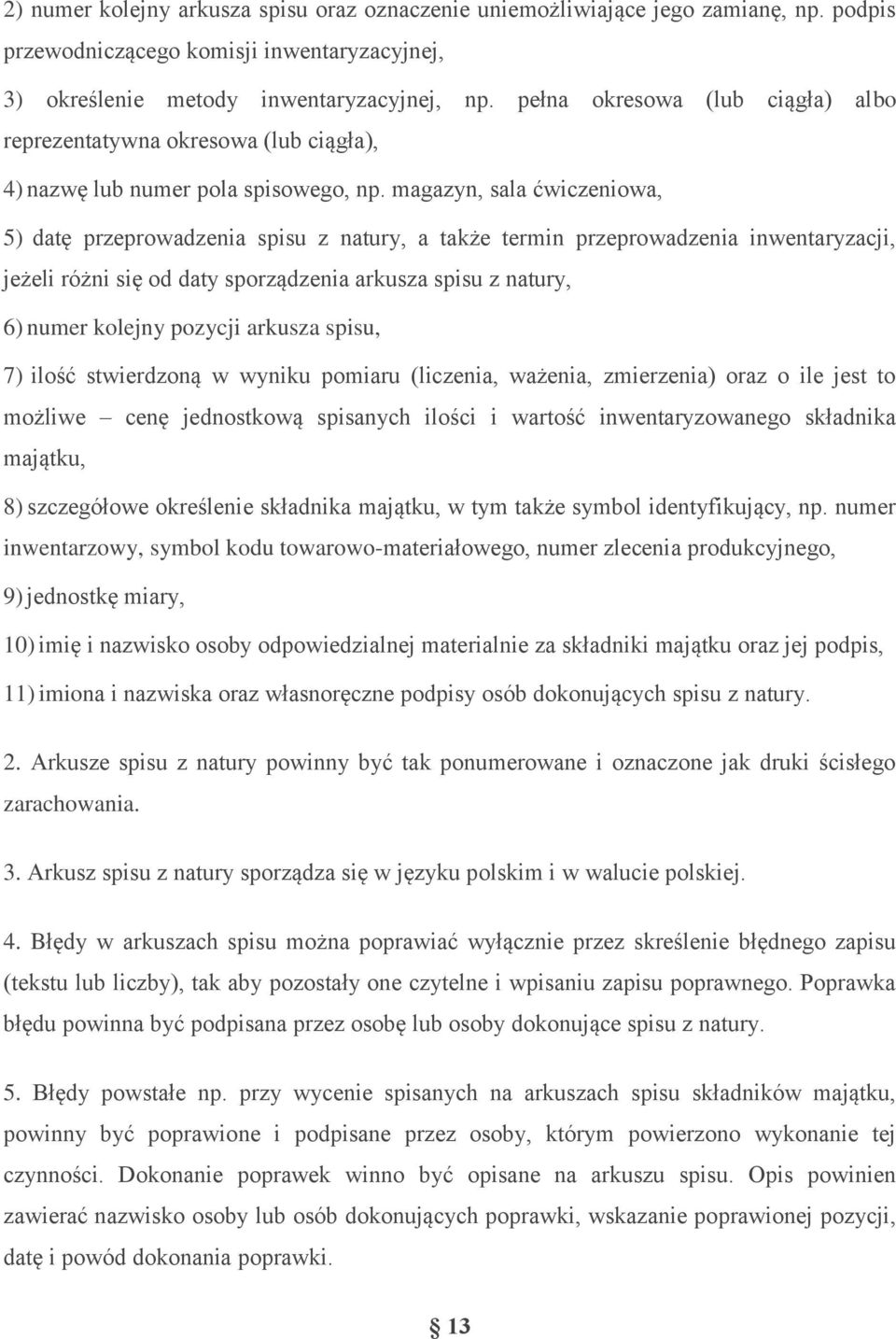 magazyn, sala ćwiczeniowa, 5) datę przeprowadzenia spisu z natury, a także termin przeprowadzenia inwentaryzacji, jeżeli różni się od daty sporządzenia arkusza spisu z natury, 6) numer kolejny