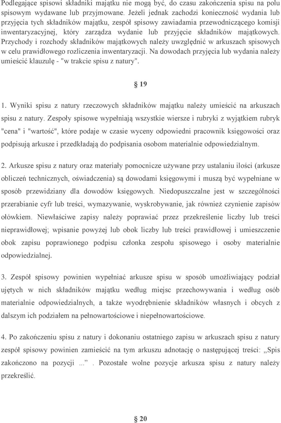 majątkowych. Przychody i rozchody składników majątkowych należy uwzględnić w arkuszach spisowych w celu prawidłowego rozliczenia inwentaryzacji.