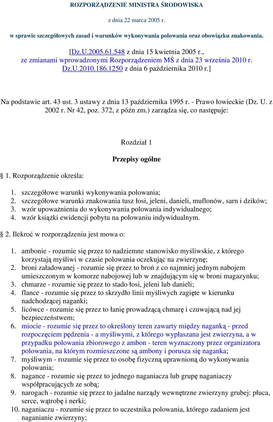 - Prawo łowieckie (Dz. U. z 2002 r. Nr 42, poz. 372, z późn zm.) zarządza się, co następuje: 1. Rozporządzenie określa: Rozdział 1 Przepisy ogólne 1. szczegółowe warunki wykonywania polowania; 2.