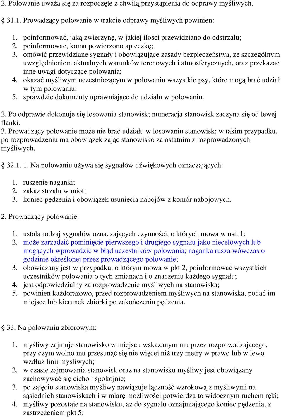 omówić przewidziane sygnały i obowiązujące zasady bezpieczeństwa, ze szczególnym uwzględnieniem aktualnych warunków terenowych i atmosferycznych, oraz przekazać inne uwagi dotyczące polowania; 4.