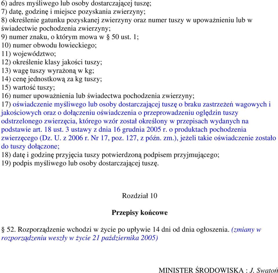 1; 10) numer obwodu łowieckiego; 11) województwo; 12) określenie klasy jakości tuszy; 13) wagę tuszy wyrażoną w kg; 14) cenę jednostkową za kg tuszy; 15) wartość tuszy; 16) numer upoważnienia lub