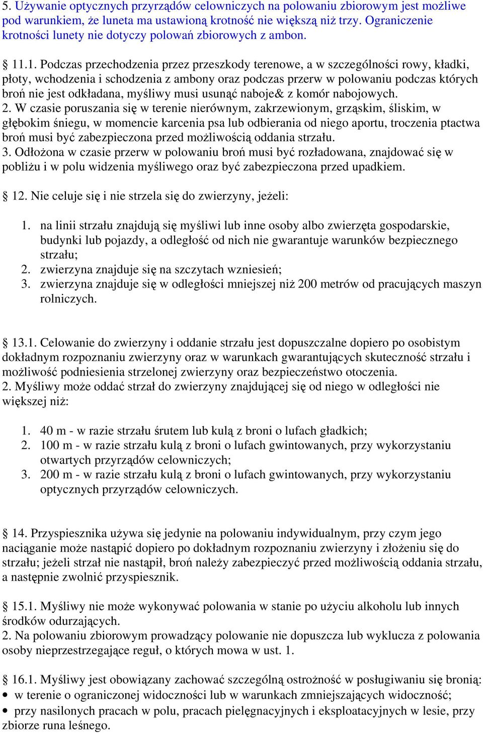 .1. Podczas przechodzenia przez przeszkody terenowe, a w szczególności rowy, kładki, płoty, wchodzenia i schodzenia z ambony oraz podczas przerw w polowaniu podczas których broń nie jest odkładana,