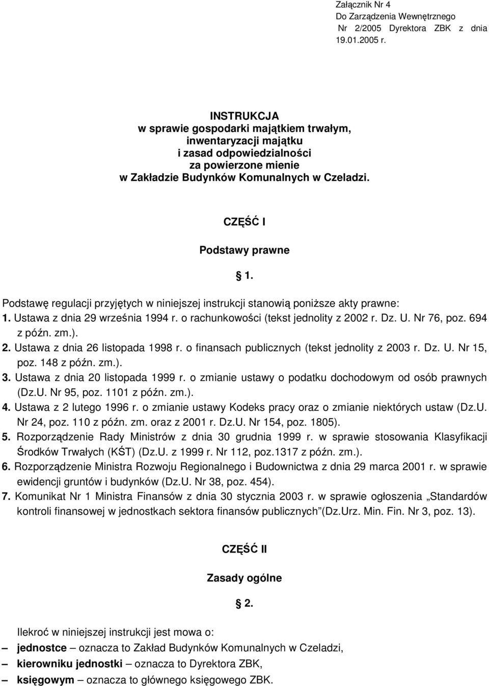 Podstawę regulacji przyjętych w niniejszej instrukcji stanowią poniŝsze akty prawne: 1. Ustawa z dnia 29 września 1994 r. o rachunkowości (tekst jednolity z 2002 r. Dz. U. Nr 76, poz. 694 z późn. zm.