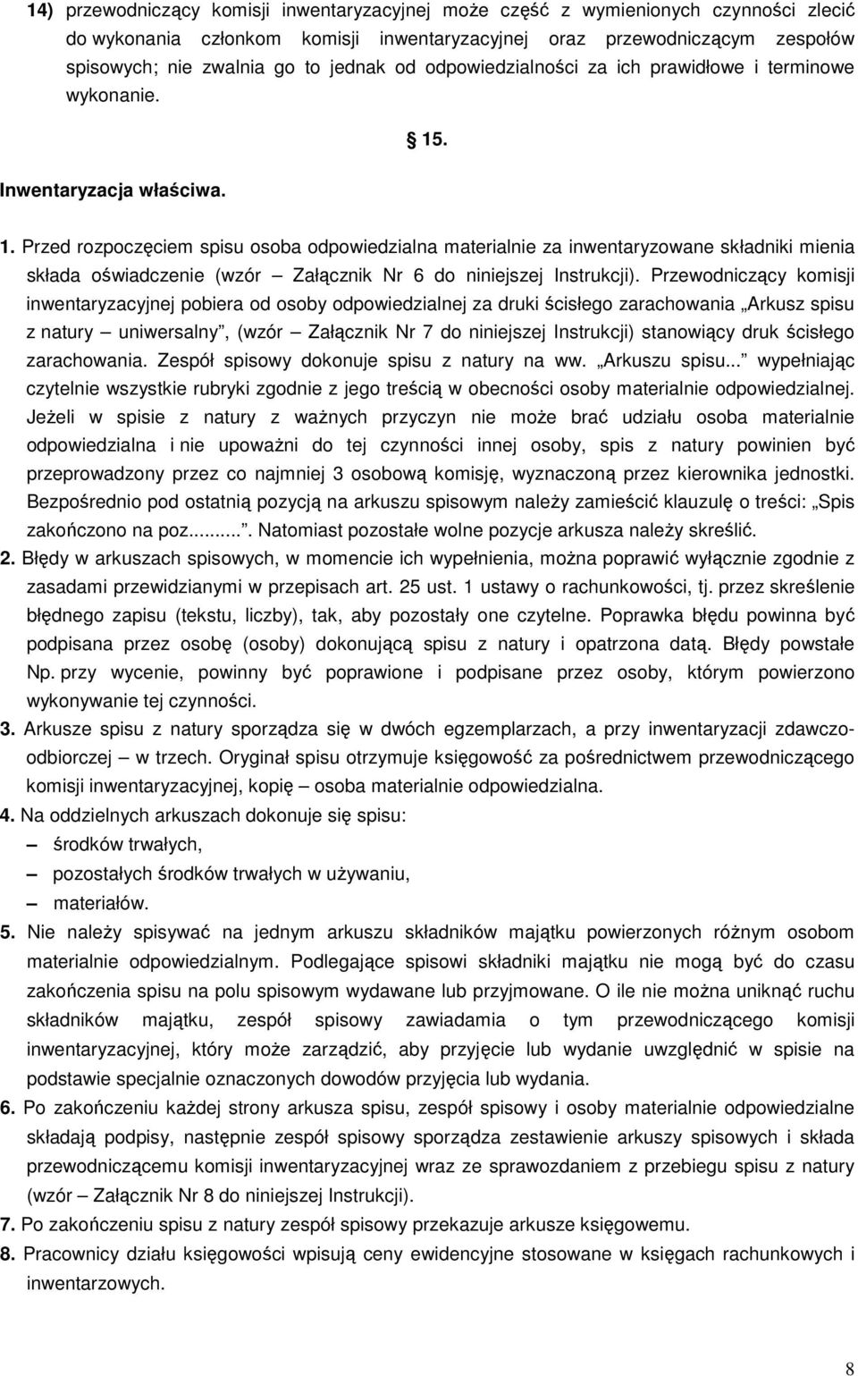 . Inwentaryzacja właściwa. 1. Przed rozpoczęciem spisu osoba odpowiedzialna materialnie za inwentaryzowane składniki mienia składa oświadczenie (wzór Załącznik Nr 6 do niniejszej Instrukcji).