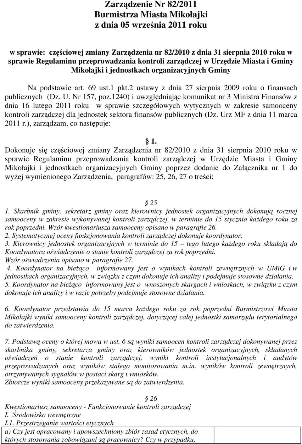 1240) i uwzględniając komunikat nr 3 Ministra Finansów z dnia 16 lutego 2011 roku w sprawie szczegółowych wytycznych w zakresie samooceny kontroli zarządczej dla jednostek sektora finansów