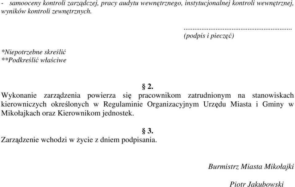 Wykonanie zarządzenia powierza się pracownikom zatrudnionym na stanowiskach kierowniczych określonych w Regulaminie