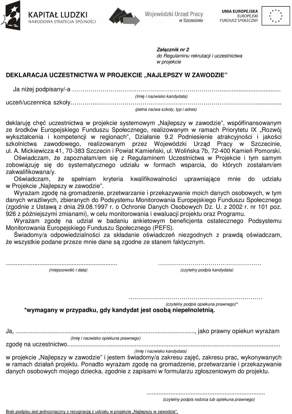 Priorytetu IX Rozwój wykształcenia i kompetencji w regionach, Działanie 9.2 Podniesienie atrakcyjności i jakości szkolnictwa zawodowego, realizowanym przez Wojewódzki Urząd Pracy w Szczecinie, ul. A.