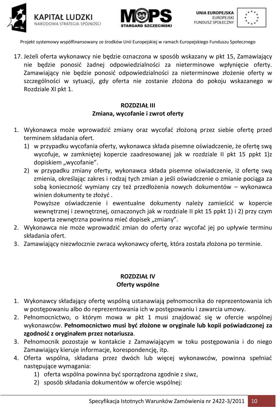 ROZDZIAŁ III Zmiana, wycofanie i zwrot oferty 1. Wykonawca może wprowadzid zmiany oraz wycofad złożoną przez siebie ofertę przed terminem składania ofert.